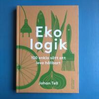 Ekologik : 100 enkla s&auml;tt att leva h&aring;llbart
