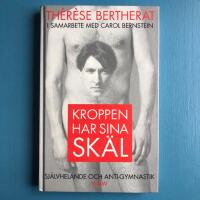 Kroppen har sina sk&auml;l : [sj&auml;lvhelande och anti-gymnastik]