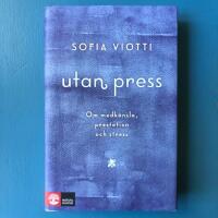 Utan press : Om medk&auml;nsla, prestation och stress