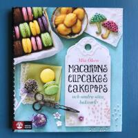 Macarons, cupcakes, cakepops och andra s&ouml;ta bakverk