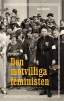 Den motvilliga feministen : en biografi om riksdagskvinnan och sjuksk&ouml;terskan Bertha Wellin