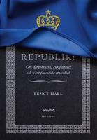 Republik! : om demokratin, kungahuset och v&aring;rt framtida statsskick