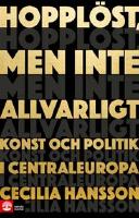 Hoppl&ouml;st, men inte allvarligt : konst och politik i Centraleuropa