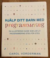 Hj&auml;lp ditt barn med programmering : en illustrerad guide som l&auml;r ut programmering steg f&ouml;r steg