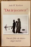 Det &auml;r ju cancer. Om att fylla v&aring;r dotters dagar med liv.