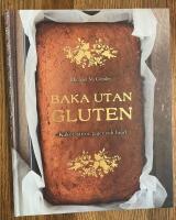 Baka utan gluten : kakor, t&aring;rtor, pajer och br&ouml;d