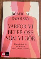 Varf&ouml;r vi beter oss som vi g&ouml;r : Biologin bakom m&auml;nniskans b&auml;sta och s&auml;msta