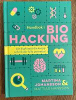 Handbok i biohacking : l&auml;r dig f&ouml;rst&aring; din kropp och n&aring; din fulla potential