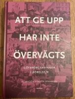 Att ge upp har inte &ouml;verv&auml;gts : G&ouml;teborgskvinnor i r&ouml;relse/r
