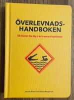 &Ouml;verlevnadshandboken : s&aring; klarar du dig i extrema situationer