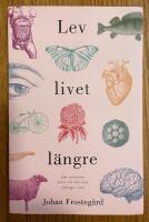 Lev livet l&auml;ngre : om evolution, h&auml;lsa och hur man f&ouml;rl&auml;nger livet
