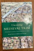 Uncovering medieval trim Archaeological excavations in and Arondagen Trim, Co. Meath 