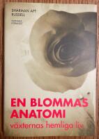En blommas anatomi - v&auml;xternas hemliga liv