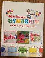 Min f&ouml;rsta symaskin : l&auml;r dig sy och g&ouml;r snygga saker!