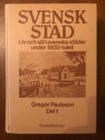 Svensk stad Del 1 Liv och stil i svensk st&auml;der under 1800-talet