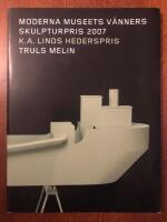 Moderna museets v&auml;nners skulpturpris  2007, K.A. Linds hederspris : Truls Melin