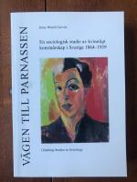 V&auml;gen till Parnassen : en sociologisk studie av kvinnligt konstn&auml;rskap i Sverige 1864-1939