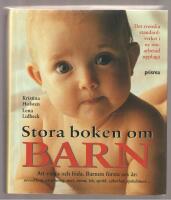 Stora boken om barn Att v&auml;nta och f&ouml;da. Barnets f&ouml;rsta sex &aring;r: utveckling, utrustning, mat, s&ouml;mn, lek, spr&aring;k, s&auml;kerhet, sjukdomar