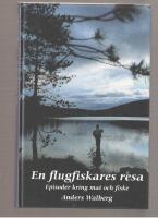 En flugfiskares resa Episoder kring mat och fiske