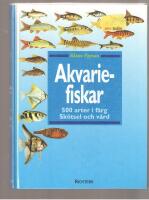 Akvariefiskar 500 arter i f&auml;rg. Sk&ouml;tsel och v&aring;rd