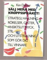 S&auml;lj mera med kropsspr&aring;ket! Strategi, h&aring;llning, r&ouml;relser, gester, ansiktsuttryck, stil och utstr&aring;lning som g&ouml;r dig till vinnare