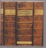 Landsbibliotekets gamla samlingar Om handskrifter och b&ouml;cker ur Landsbibliotekets i V&auml;xj&ouml; gamla samlingar