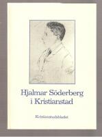 Hjalmar S&ouml;derberg i Kristianstad Hjalmar S&ouml;derberg S&auml;llskapets Skriftserie Nr 5