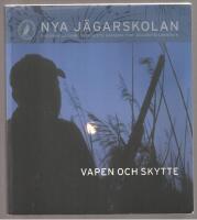 Nya j&auml;garskolan Vapen och skytte Svenska J&auml;garef&ouml;rbundets kursbok f&ouml;r J&auml;garutbildningen. 