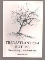 Transatlantiska r&ouml;tter Sl&auml;ktforskning i Utvandrarnas sp&aring;r
