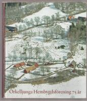 &Ouml;rkelljunga Hembygdsf&ouml;rening 75 &aring;r En Jubileumsskrift