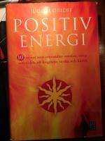 Positiv energi : 10 recept som omvandlar tr&ouml;tthet, stress och r&auml;dsla till livsgl&auml;dje, styrka och k&auml;rlek