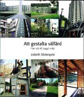 Att gestalta v&auml;lf&auml;rd : fr&aring;n id&eacute; till byggd milj&ouml;