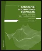 Geografisk informationsbehandling : teori, metoder och till&auml;mpningar