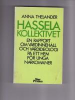 Hasselakollektivet : en rapport om v&aring;rdinneh&aring;ll och v&aring;rdideologi p&aring; ett hem f&ouml;r unga narkomaner