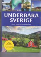 Underbara Sverige : guide f&ouml;r utflykter &aring;ret runt fr&aring;n norr till s&ouml;der