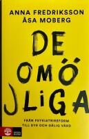 De om&ouml;jliga : fr&aring;n psykiatrireform till dyr och d&aring;lig v&aring;rd