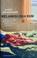 Melankoliska rum : om &aring;ngest, leda och s&aring;rbarhet i f&ouml;rfluten tid och nutid