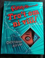 Ripley's Tro't om ni vill! : chockerande men sant!