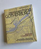 (Re)searching Gothenburg : Essays on a changing city