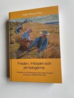 Freden, frik&ouml;pen och j&auml;rnplogarna : drivkrafter och f&ouml;r&auml;ndringsprocesser under den agrara revolutionen i Halland 1700-1900