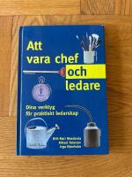 Att vara chef och ledare : dina verktyg f&ouml;r praktiskt ledarskap
