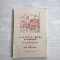 Ur folkskolans historia i Nederlule&aring; med anledning av hundra&aring;rsminnet av dess tillkomst