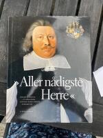 Aller n&aring;digste herre : familjen rosenhane - en s&ouml;rml&auml;ndsk sl&auml;ktsaga under sveriges stormaktstid