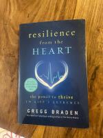 Recilience from the heart, the power to thrive in life&rsquo;s extremes 