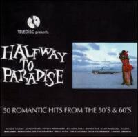 Halfway To Paradise - 50 Romantic Hits From The 50's & 60's