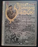 August Bondesons Visbok-Folkets visor s&aring;dana de lefva och sjungas &auml;nnu i v&aring;r tid. F&ouml;rsta bandet. F&ouml;rsta utg&aring;va 1903.