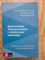 Systematiska litteraturstudier i utbildningsvetenskap - v&auml;gledning vid examensarbeten och vetenskapliga artiklar
