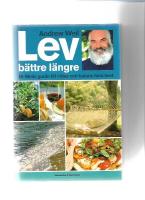 Lev b&auml;ttre l&auml;ngre : Dr Weils guide till h&auml;lsa och balans hela livet