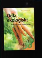 Odla ekologiskt : tr&auml;dg&aring;rdsexpertens b&auml;sta r&aring;d & tips