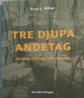 Tre djupa andetag : en hj&auml;lp till lugn och sinnesro